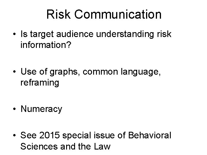 Risk Communication • Is target audience understanding risk information? • Use of graphs, common