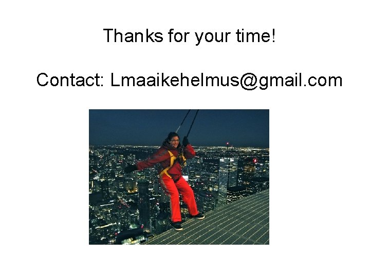 Thanks for your time! Contact: Lmaaikehelmus@gmail. com 