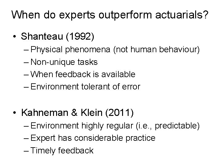 When do experts outperform actuarials? • Shanteau (1992) – Physical phenomena (not human behaviour)
