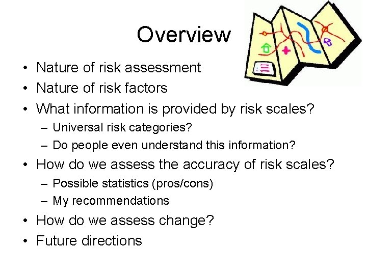 Overview • Nature of risk assessment • Nature of risk factors • What information