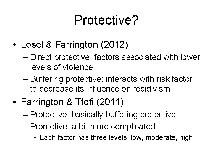 Protective? • Losel & Farrington (2012) – Direct protective: factors associated with lower levels