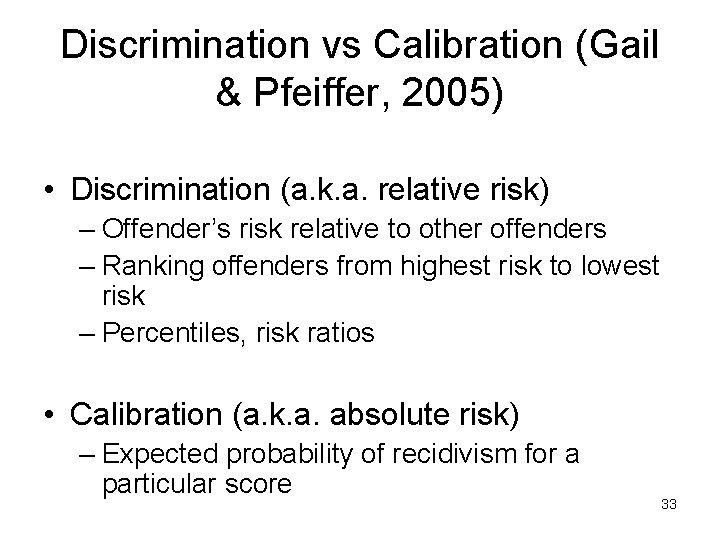 Discrimination vs Calibration (Gail & Pfeiffer, 2005) • Discrimination (a. k. a. relative risk)