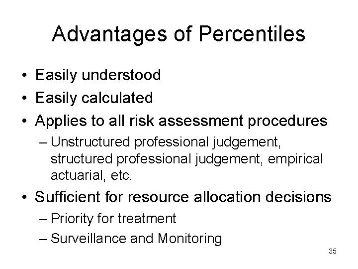 Advantages of Percentiles • Easily understood • Easily calculated • Applies to all risk