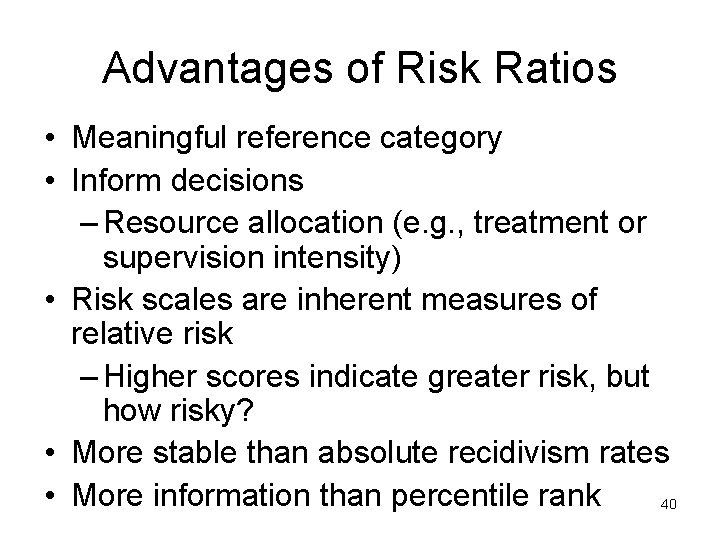 Advantages of Risk Ratios • Meaningful reference category • Inform decisions – Resource allocation