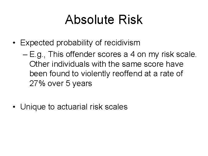 Absolute Risk • Expected probability of recidivism – E. g. , This offender scores