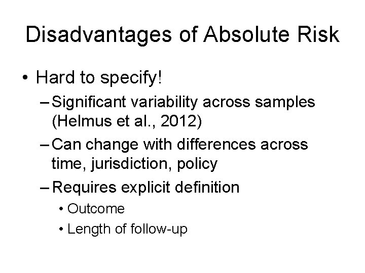 Disadvantages of Absolute Risk • Hard to specify! – Significant variability across samples (Helmus