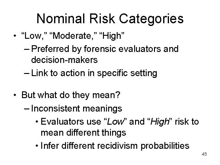 Nominal Risk Categories • “Low, ” “Moderate, ” “High” – Preferred by forensic evaluators
