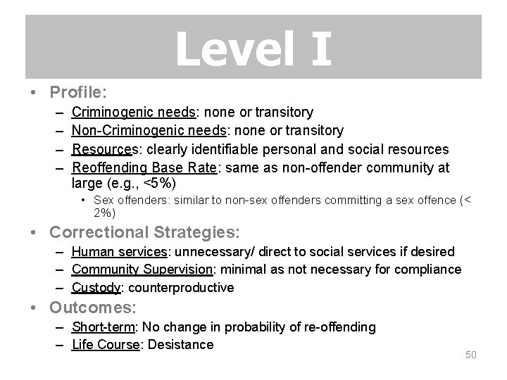 Level I • Profile: – – Criminogenic needs: none or transitory Non-Criminogenic needs: none