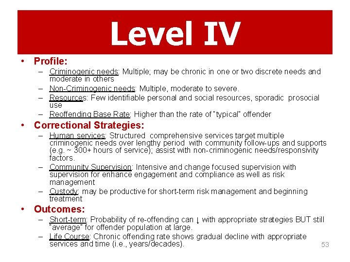 Level IV • Profile: – Criminogenic needs: Multiple; may be chronic in one or