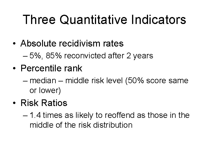Three Quantitative Indicators • Absolute recidivism rates – 5%, 85% reconvicted after 2 years