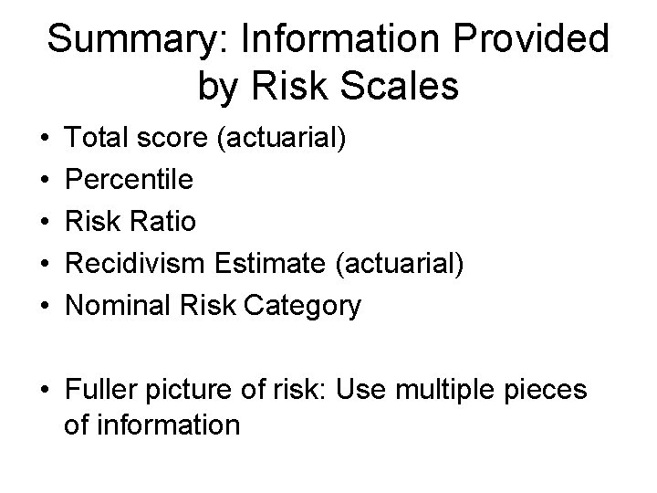 Summary: Information Provided by Risk Scales • • • Total score (actuarial) Percentile Risk