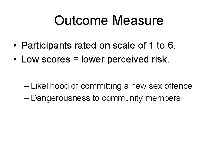 Outcome Measure • Participants rated on scale of 1 to 6. • Low scores