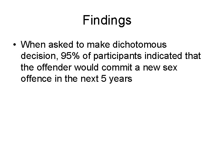 Findings • When asked to make dichotomous decision, 95% of participants indicated that the