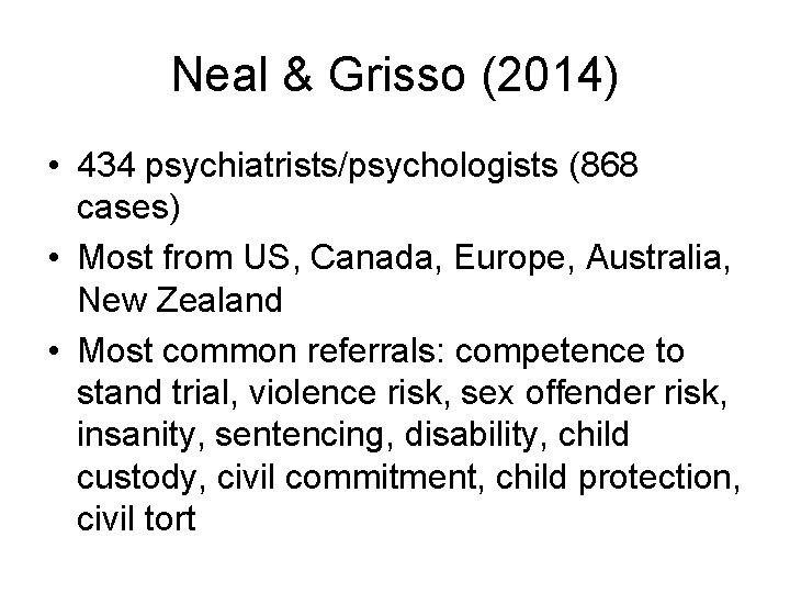 Neal & Grisso (2014) • 434 psychiatrists/psychologists (868 cases) • Most from US, Canada,