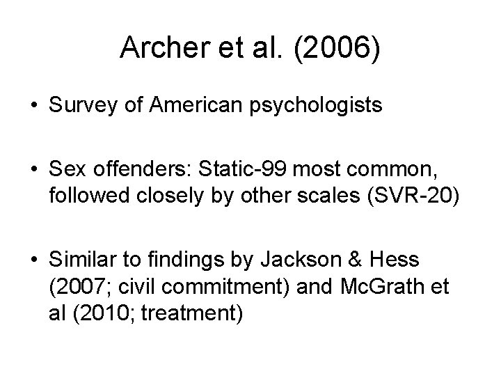 Archer et al. (2006) • Survey of American psychologists • Sex offenders: Static-99 most