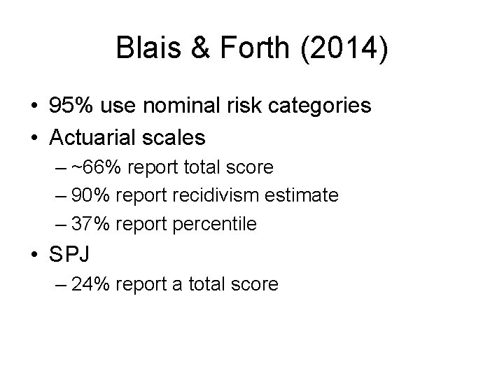 Blais & Forth (2014) • 95% use nominal risk categories • Actuarial scales –
