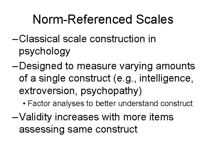 Norm-Referenced Scales – Classical scale construction in psychology – Designed to measure varying amounts