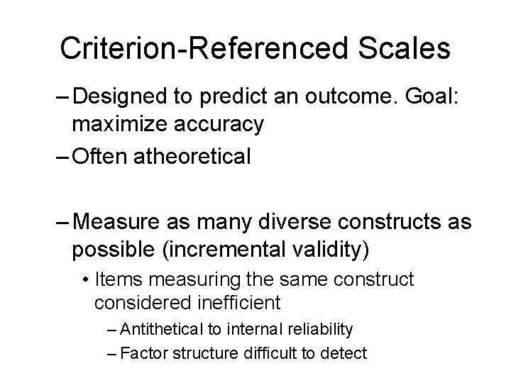 Criterion-Referenced Scales – Designed to predict an outcome. Goal: maximize accuracy – Often atheoretical