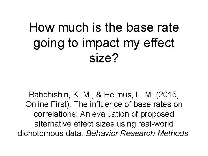 How much is the base rate going to impact my effect size? Babchishin, K.