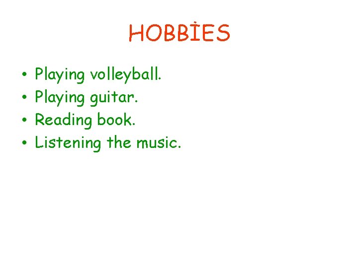 HOBBİES • • Playing volleyball. Playing guitar. Reading book. Listening the music. 