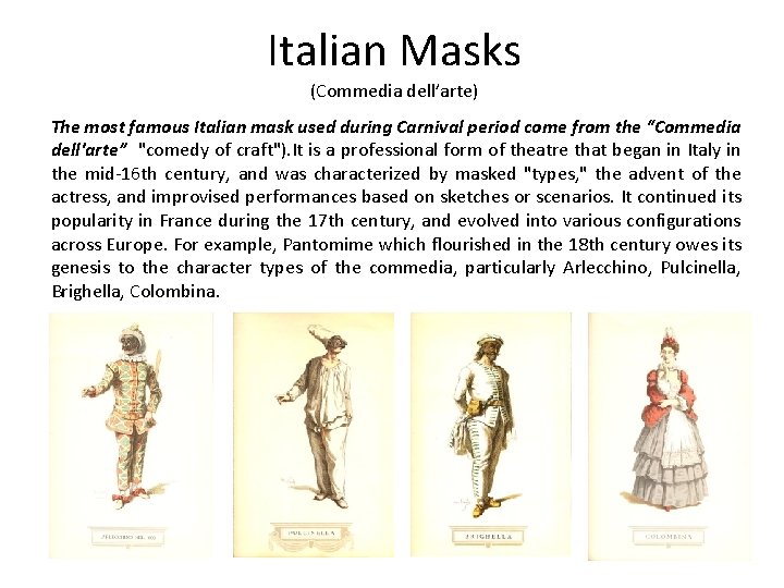 Italian Masks (Commedia dell’arte) The most famous Italian mask used during Carnival period come