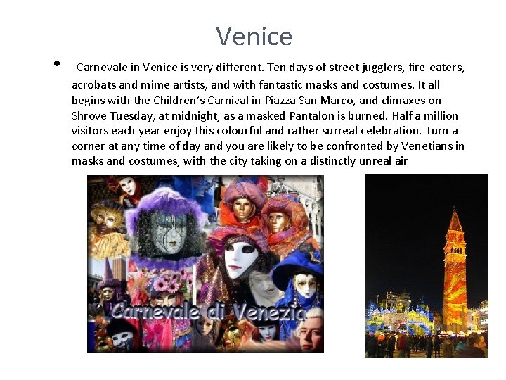 Venice • Carnevale in Venice is very different. Ten days of street jugglers, fire-eaters,