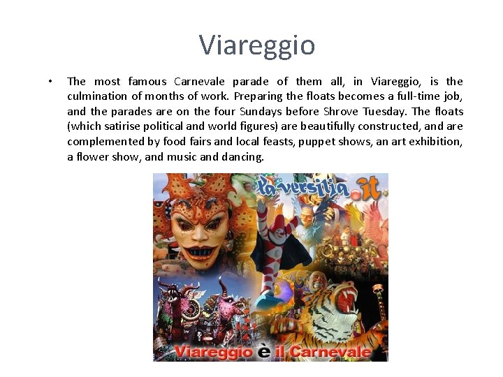 Viareggio • The most famous Carnevale parade of them all, in Viareggio, is the