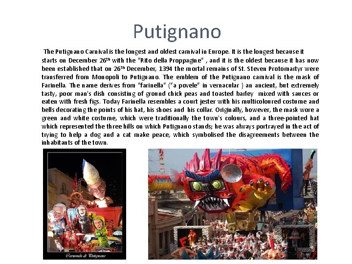 Putignano The Putignano Carnival is the longest and oldest carnival in Europe. It is