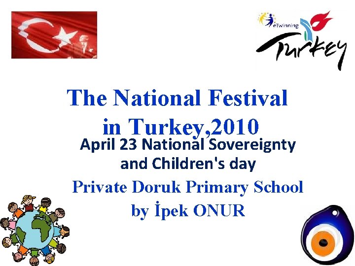 The National Festival in Turkey, 2010 April 23 National Sovereignty and Children's day Private