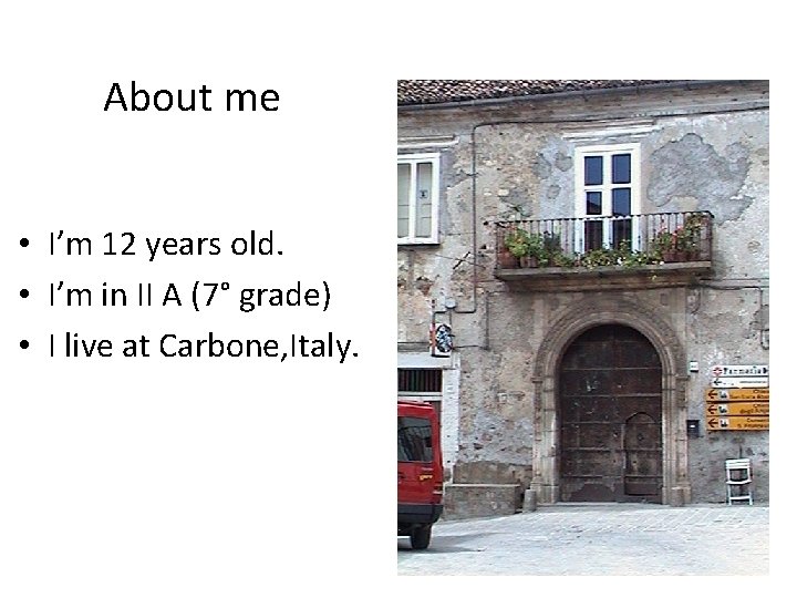 About me • I’m 12 years old. • I’m in II A (7° grade)