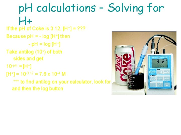 p. H calculations – Solving for H+ If the p. H of Coke is