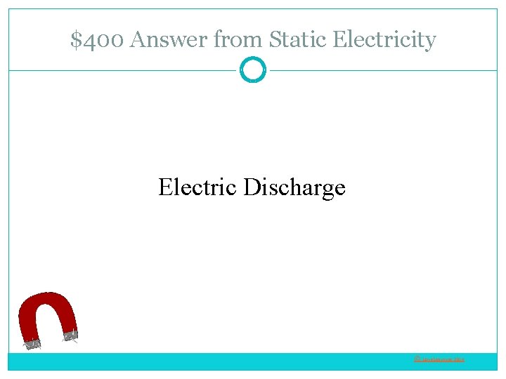 $400 Answer from Static Electricity Electric Discharge © Love. Learning 2014 