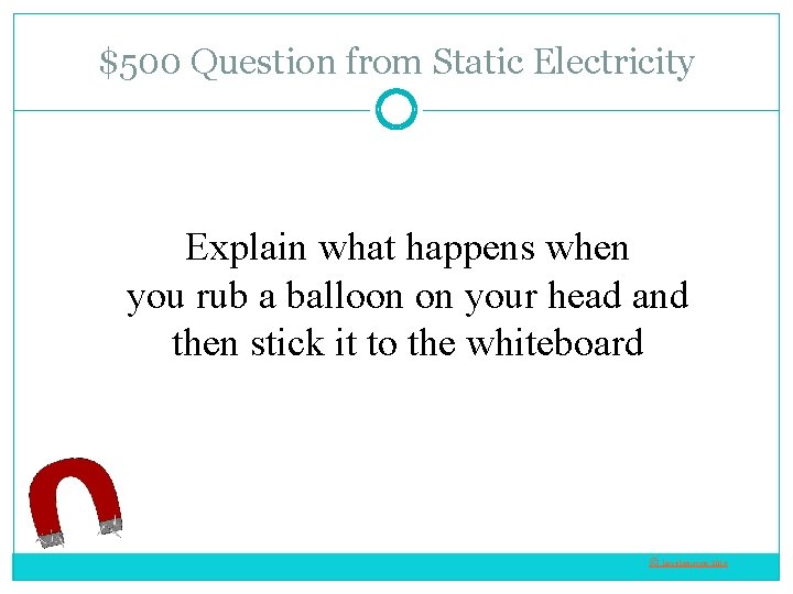 $500 Question from Static Electricity Explain what happens when you rub a balloon on