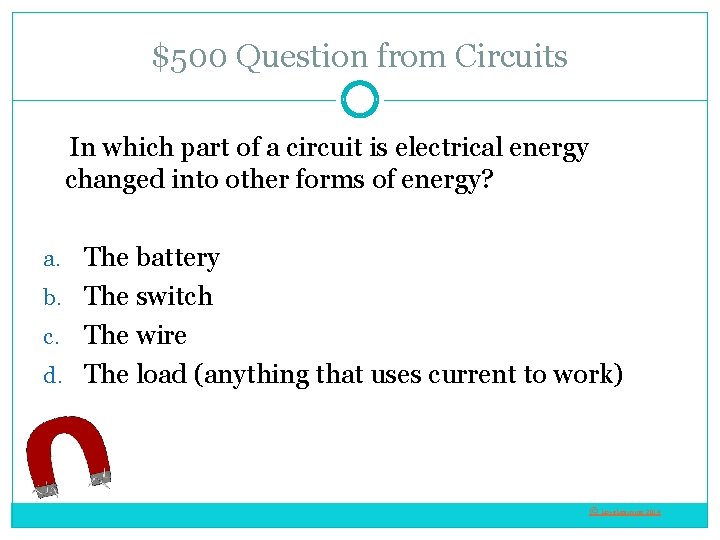 $500 Question from Circuits In which part of a circuit is electrical energy changed