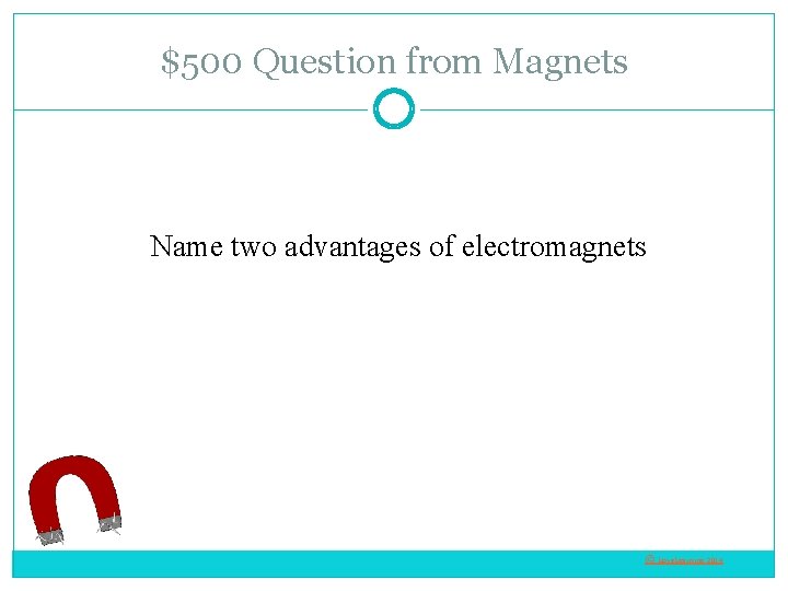 $500 Question from Magnets Name two advantages of electromagnets © Love. Learning 2014 