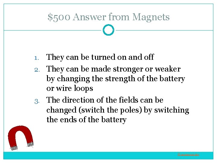 $500 Answer from Magnets They can be turned on and off 2. They can