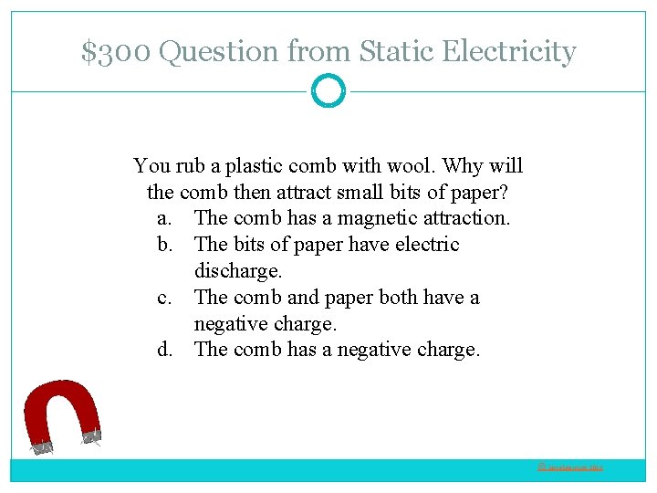 $300 Question from Static Electricity You rub a plastic comb with wool. Why will