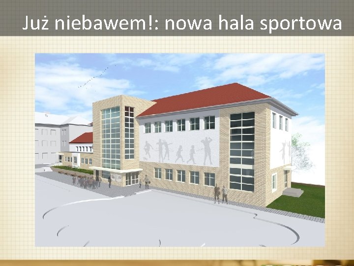 Już niebawem!: nowa hala sportowa 