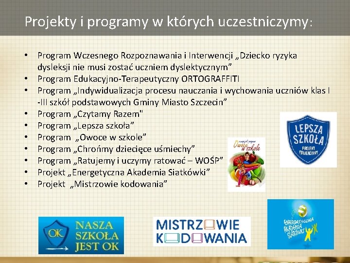 Projekty i programy w których uczestniczymy: • Program Wczesnego Rozpoznawania i Interwencji „Dziecko ryzyka