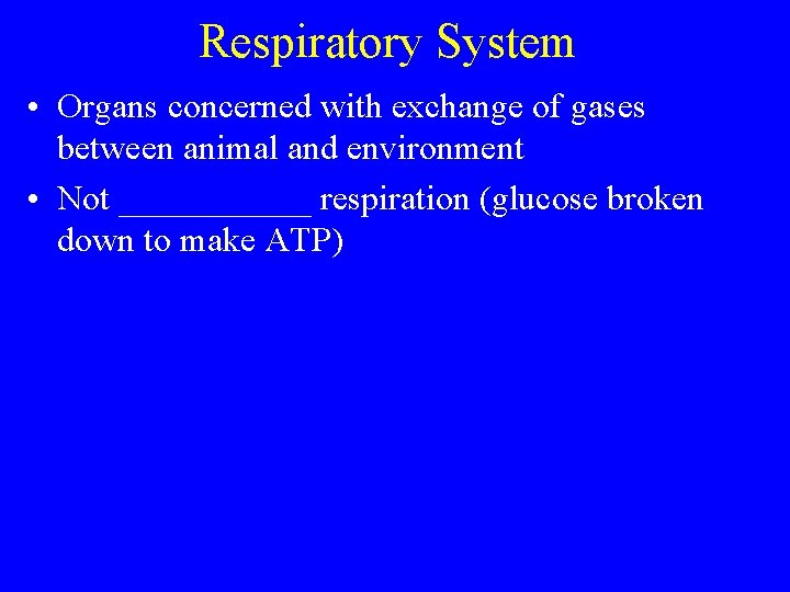 Respiratory System • Organs concerned with exchange of gases between animal and environment •