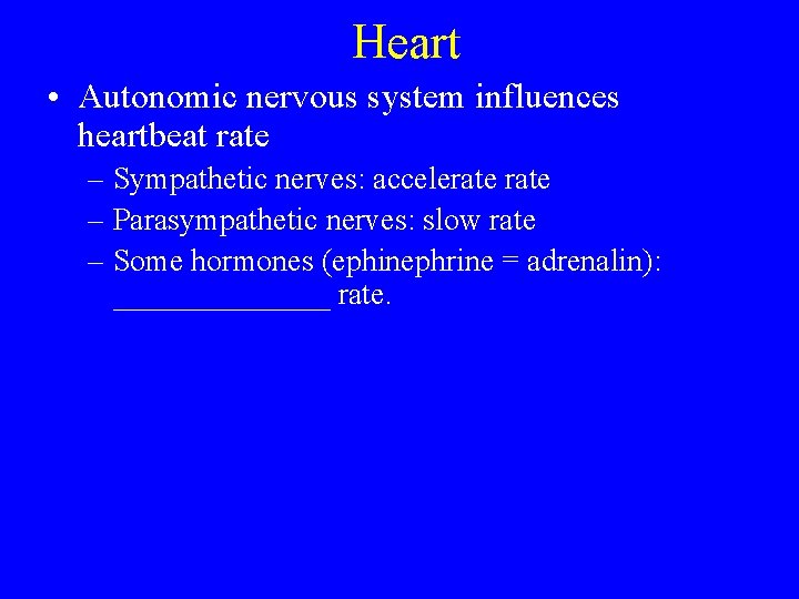 Heart • Autonomic nervous system influences heartbeat rate – Sympathetic nerves: accelerate – Parasympathetic