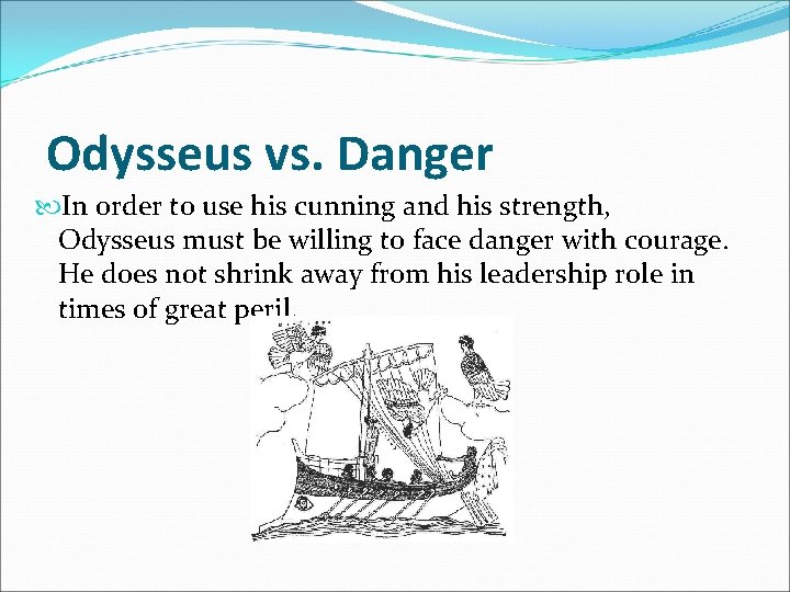 Odysseus vs. Danger In order to use his cunning and his strength, Odysseus must