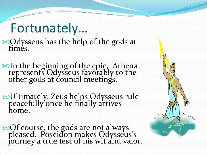 Fortunately… Odysseus has the help of the gods at times. In the beginning of