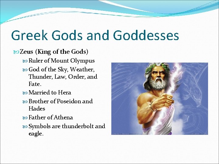 Greek Gods and Goddesses Zeus (King of the Gods) Ruler of Mount Olympus God