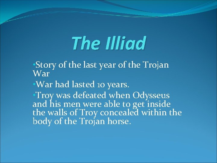 The Illiad • Story of the last year of the Trojan War • War