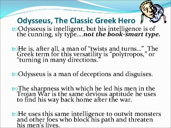 Odysseus, The Classic Greek Hero Odysseus is intelligent, but his intelligence is of the