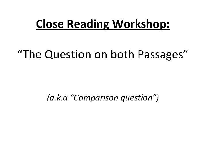 Close Reading Workshop: “The Question on both Passages” (a. k. a “Comparison question”) 