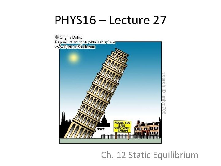 PHYS 16 – Lecture 27 Ch. 12 Static Equilibrium 