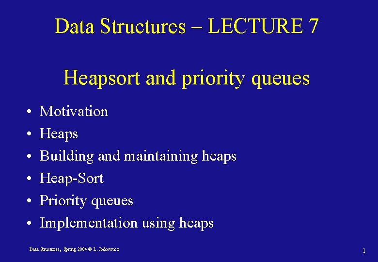 Data Structures – LECTURE 7 Heapsort and priority queues • • • Motivation Heaps