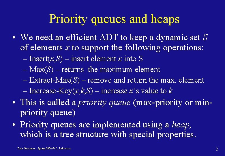 Priority queues and heaps • We need an efficient ADT to keep a dynamic